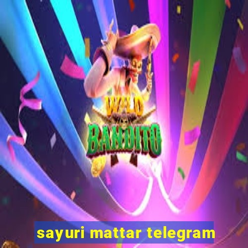 sayuri mattar telegram